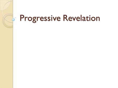 Progressive Revelation. Religious truth is Religious truth has Cyclical aspects Progressive aspects Eternal verities Temporary customs and social institutions.