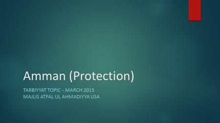 Amman (Protection) TARBIYYAT TOPIC - MARCH 2015 MAJLIS ATFAL UL AHMADIYYA USA.