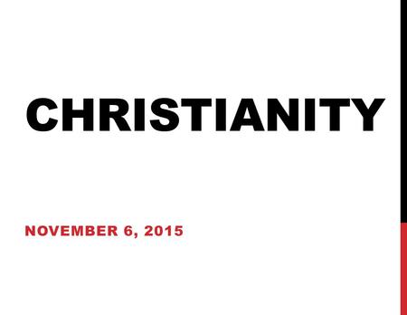 CHRISTIANITY NOVEMBER 6, 2015. HISTORY God promises a savior for all people Jesus (God’s son) lives a sinless life, and offers a pathway to heaven for.