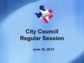 City Council Regular Session June 16, 2015. 2015 CITY COUNCIL STRATEGIC GOALS Goal #1, City Appearance - Provide policies, amenities, and events that.