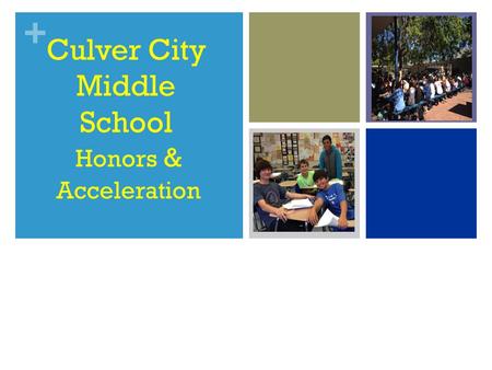 + Culver City Middle School Honors & Acceleration.