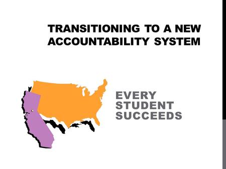 TRANSITIONING TO A NEW ACCOUNTABILITY SYSTEM EVERY STUDENT SUCCEEDS.