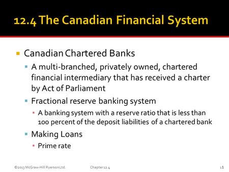  Canadian Chartered Banks  A multi-branched, privately owned, chartered financial intermediary that has received a charter by Act of Parliament  Fractional.