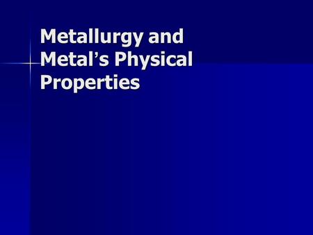 Metallurgy and Metal’s Physical Properties