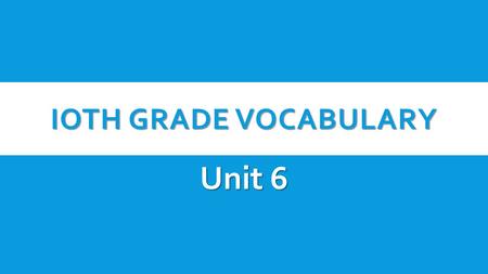 Ioth Grade Vocabulary Unit 6.