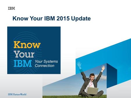 1 © 2014 IBM Corporation IBM STG Channel Marketing - Skills Know Your IBM 2015 Update.