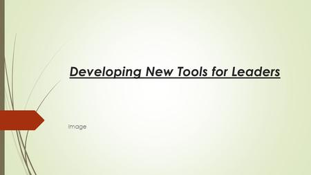 Developing New Tools for Leaders Image. Welcome – Communications Skills Training Active Listening – Introductory video and hands on exercise Difficult.