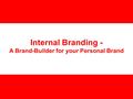 Internal Branding - A Brand-Builder for your Personal Brand.