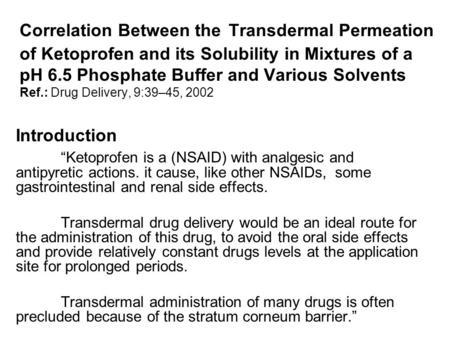 Correlation Between the Transdermal Permeation of Ketoprofen and its Solubility in Mixtures of a pH 6.5 Phosphate Buffer and Various Solvents Ref.: Drug.