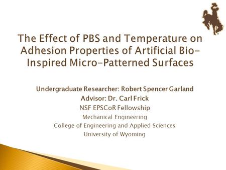 Undergraduate Researcher: Robert Spencer Garland Advisor: Dr. Carl Frick NSF EPSCoR Fellowship Mechanical Engineering College of Engineering and Applied.