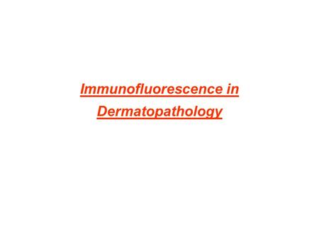 Immunofluorescence in Dermatopathology