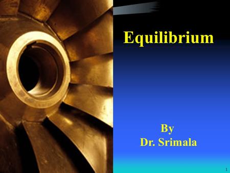 Equilibrium By Dr. Srimala.