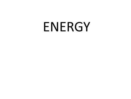 ENERGY. Energy Ability to do work Kinetic Energy Energy of motion Potential Energy Stored energy Temperature Measure of the Average Kinetic Energy of.