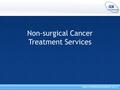 Non-surgical Cancer Treatment Services. Medical Oncology Models of Care Overview of the three implementation programmes 1.Service configuration - To help.