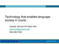 Technology that enables language access in courts Claudia Johnson,Pro Bono Net 509-396-7934.