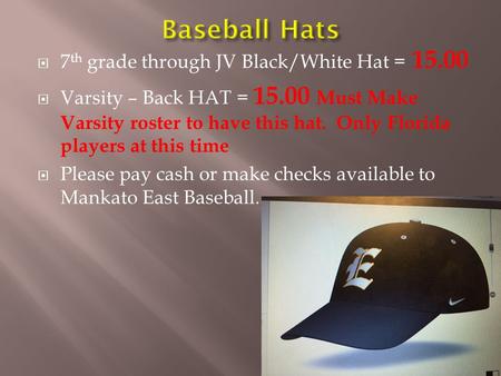  7 th grade through JV Black/White Hat = 15.00  Varsity – Back HAT = 15.00 Must Make Varsity roster to have this hat. Only Florida players at this time.