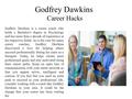 Godfrey Dawkins Career Hacks Godfrey Dawkins is a career coach who holds a Bachelor ’ s degree in Psychology and has more than a decade of experience in.