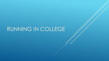 RUNNING IN COLLEGE. GOAL  Starting place for appropriately choosing a school you might want to run at  Know what to look for  Understand different.