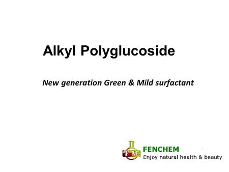 Alkyl Polyglucoside New generation Green & Mild surfactant.