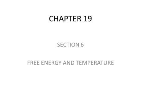 CHAPTER 19 SECTION 6 FREE ENERGY AND TEMPERATURE.