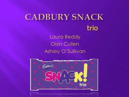 Laura Reddy Oisin Cullen Ashley O’Sullivan trio. Established in 1824 by John Cadbury ‘Cadbury means quality this is our promise’ One of the most recognisable.