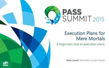 Execution Plans for Mere Mortals A beginners look at execution plans. Mike Lawell, Teammate, Linchpin People.