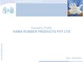 ASMA RUBBER PRODUCTS PVT. LTD. Company Profile: ASMA RUBBER PRODUCTS PVT LTD Date : 14-05-2015.