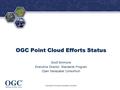 ® OGC Point Cloud Efforts Status Scott Simmons Executive Director, Standards Program Open Geospatial Consortium Copyright © 2015 Open Geospatial Consortium.