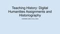 Teaching History: Digital Humanities Assignments and Historiography CHEIRON JUNE 19-22, 2014.