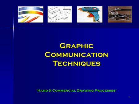 1 Graphic Communication Techniques ‘Hand & Commercial Drawing Processes’