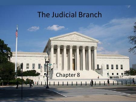 The Judicial Branch Chapter 8. The Federal Court System Section 1.