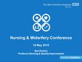 Nursing & Midwifery Conference 18 May 2016 Sue Hooton Professor Nursing & Quality Improvement.