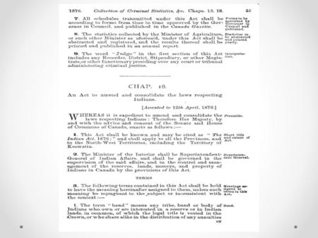 The Indian Act 1876 Basic Summary All the laws related to indigenous peoples are put together in one act (law). Under the Act, indigenous peoples were.