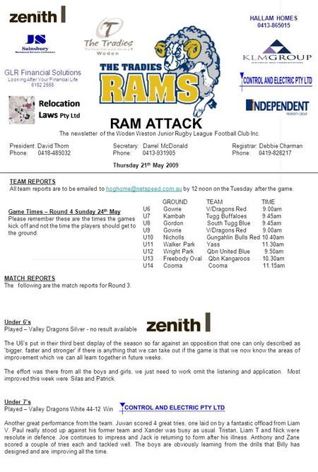 RAM ATTACK President: David Thom Phone: 0418-485032 Registrar: Debbie Charman Phone: 0419-828217 The newsletter of the Woden Weston Junior Rugby League.