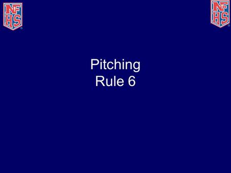 Pitching Rule 6. Pitching Regulations (F.P.) 6-1.