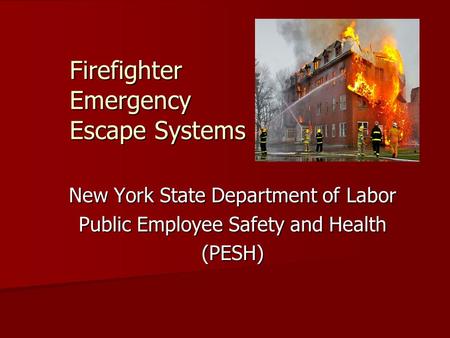 Firefighter Emergency Escape Systems New York State Department of Labor Public Employee Safety and Health (PESH)