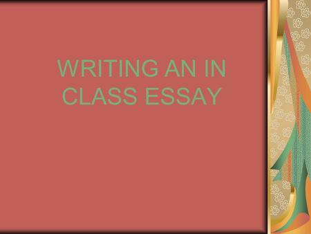 WRITING AN IN CLASS ESSAY. # 1 (1 minute) First, read the question carefully. Pick out the salient points. What is the topic? A book, an event, an idea?