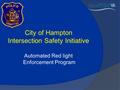 City of Hampton Intersection Safety Initiative Automated Red light Enforcement Program.