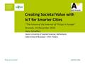 Creating Societal Value with IoT for Smarter Cities “The Future of the Internet of Things in Europe” Brussels, 26 November 2015 Hans Schaffers Saxion University.