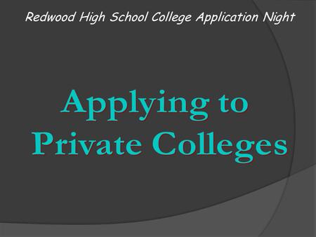 Redwood High School College Application Night. Finalize Your College List Organize application requirements and due dates Identify your “reach”, “match”,