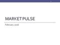 MARKET PULSE February 2016 1. Survey Methodology Monthly online survey of 300+ CA REALTORS® Respondents are asked about their last closed transaction.