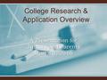 College Research & Application Overview A Presentation for Juniors and Parents March 3, 2016.