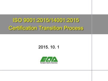 ISO 9001:2015/14001:2015 Certification Transition Process 2015. 10. 1.