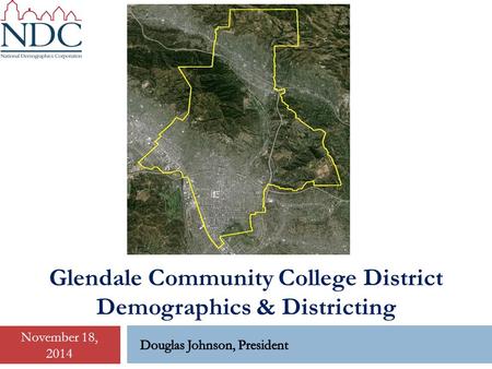 Glendale Community College District Demographics & Districting November 18, 2014.