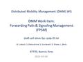 Distributed Mobility Management (DMM) WG DMM Work Item: Forwarding Path & Signaling Management (FPSM) draft-ietf-dmm-fpc-cpdp-03.txt M. Liebsch, S. Matsushima,