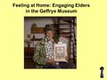 Feeling at Home: Engaging Elders in the Geffrye Museum.