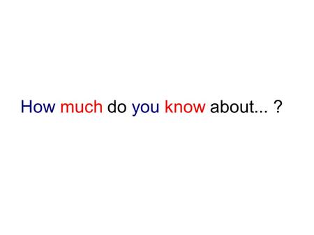 How much do you know about... ?. about... The British Isles.