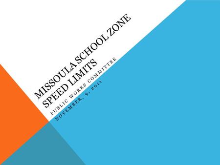 MISSOULA SCHOOL ZONE SPEED LIMITS PUBLIC WORKS COMMITTEE NOVEMBER, 9, 2011.