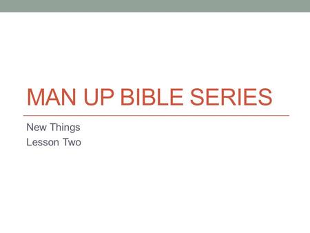 MAN UP BIBLE SERIES New Things Lesson Two. The Real World I love movies about real events. If it includes a sports figure, all the better. My favorite.