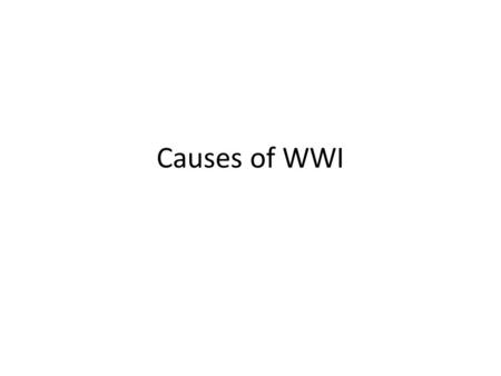 Causes of WWI. The World on the eve of World War I No major war in Europe for almost a century Discontent brewing in Turkey, Mexico, China and Russia.